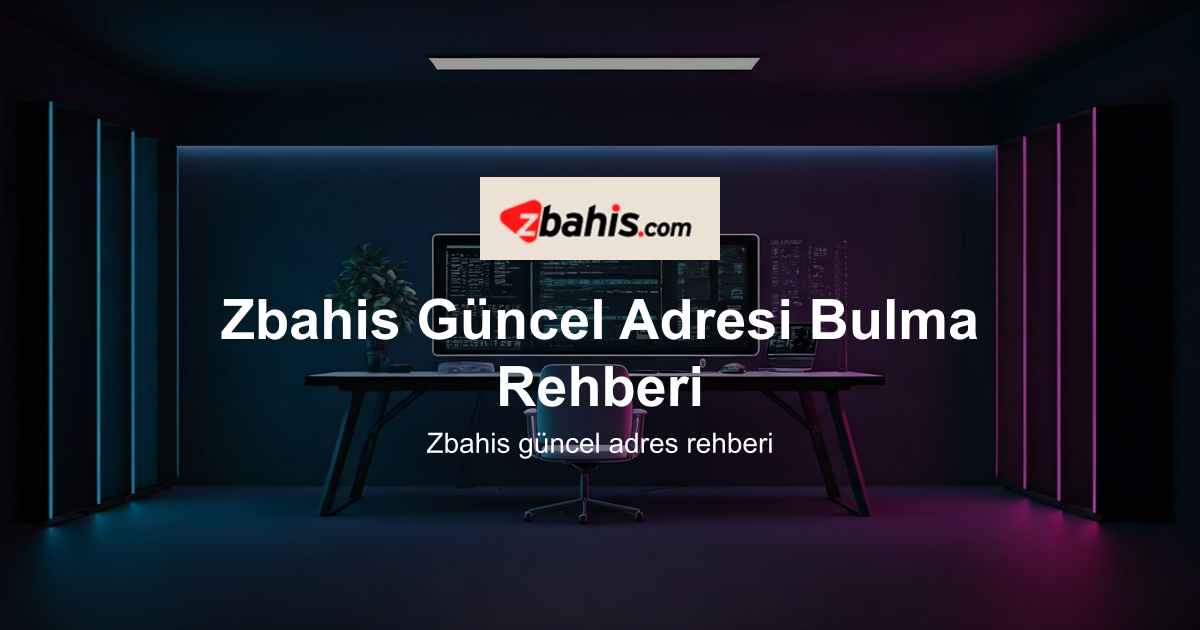Zbahis Güncel Adresi Bulma Rehberi